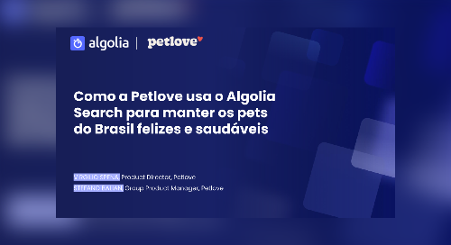Como a Petlove usa o Algolia Search para manter os pets do Brasil felizes e saudáveis